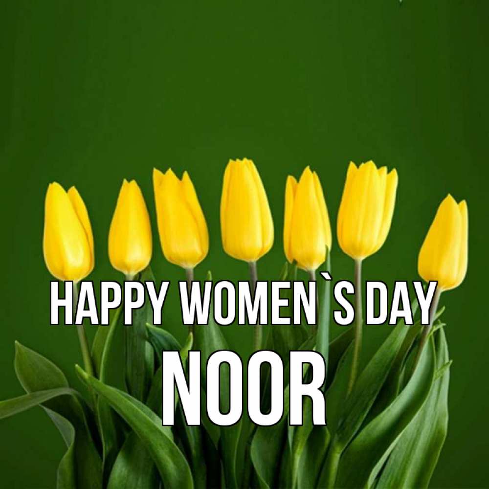 Greetings card с именем, Noor happy women`s day желтого цвета 3 Greetings with text for free download 